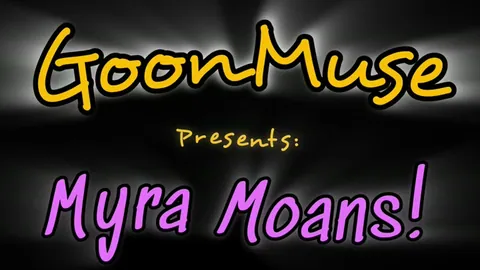 Moaning Goon Slut Myra Moans
